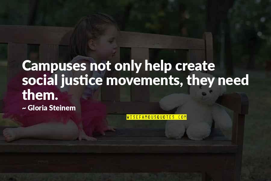 Best Movements Quotes By Gloria Steinem: Campuses not only help create social justice movements,