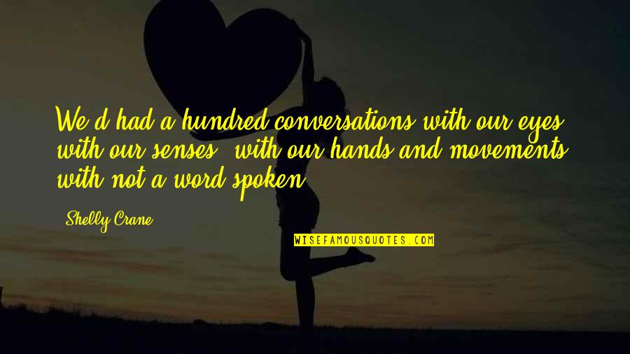 Best Movements Quotes By Shelly Crane: We'd had a hundred conversations with our eyes,