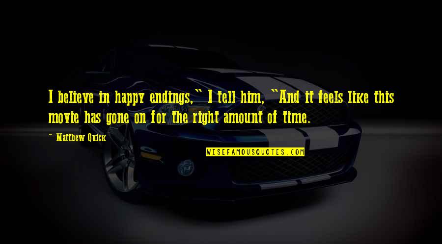 Best Movie Endings Quotes By Matthew Quick: I believe in happy endings," I tell him, Best Movie Endings Quotes By Matthew Quick: I believe in happy endings," I tell him,