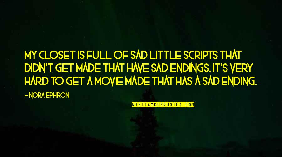 Best Movie Endings Quotes By Nora Ephron: My closet is full of sad little scripts