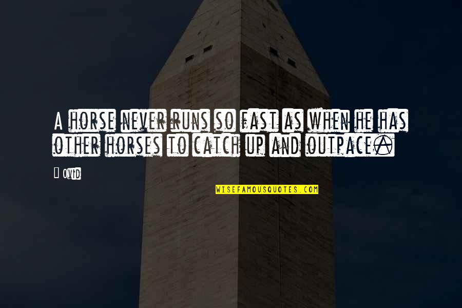 Best Movie Endings Quotes By Ovid: A horse never runs so fast as when