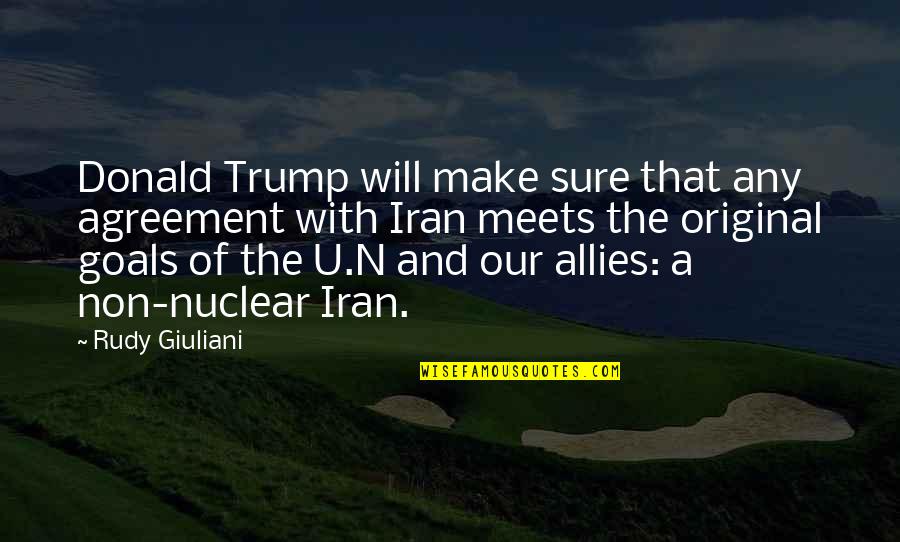 Best Movie Endings Quotes By Rudy Giuliani: Donald Trump will make sure that any agreement Best Movie Endings Quotes By Rudy Giuliani: Donald Trump will make sure that any agreement