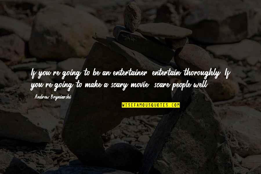 Best Movie For Quotes By Andrew Bryniarski: If you're going to be an entertainer, entertain Best Movie For Quotes By Andrew Bryniarski: If you're going to be an entertainer, entertain