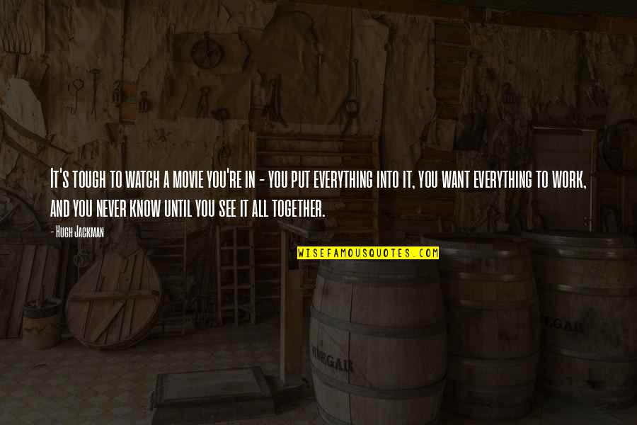 Best Movie For Quotes By Hugh Jackman: It's tough to watch a movie you're in Best Movie For Quotes By Hugh Jackman: It's tough to watch a movie you're in
