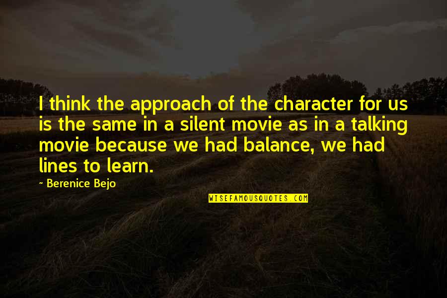 Best Movie Lines Quotes By Berenice Bejo: I think the approach of the character for Best Movie Lines Quotes By Berenice Bejo: I think the approach of the character for