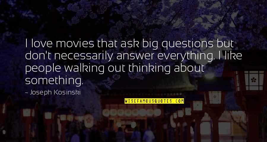 Best Movie Questions Quotes By Joseph Kosinski: I love movies that ask big questions but
