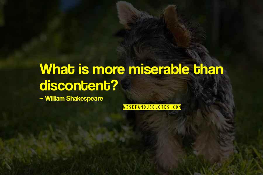 Best Movie Revenge Quotes By William Shakespeare: What is more miserable than discontent?
