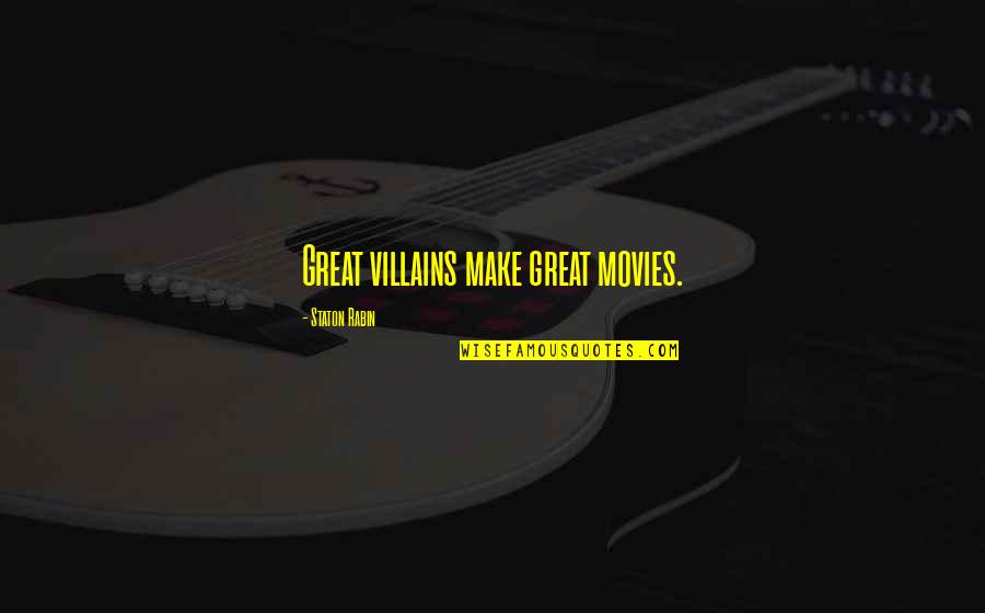 Best Movie Villains Quotes By Staton Rabin: Great villains make great movies.