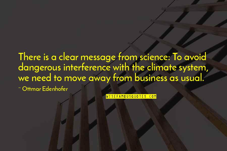 Best Moving Away Quotes By Ottmar Edenhofer: There is a clear message from science: To