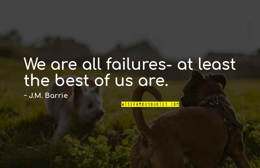Best Moving Quotes By J.M. Barrie: We are all failures- at least the best Best Moving Quotes By J.M. Barrie: We are all failures- at least the best