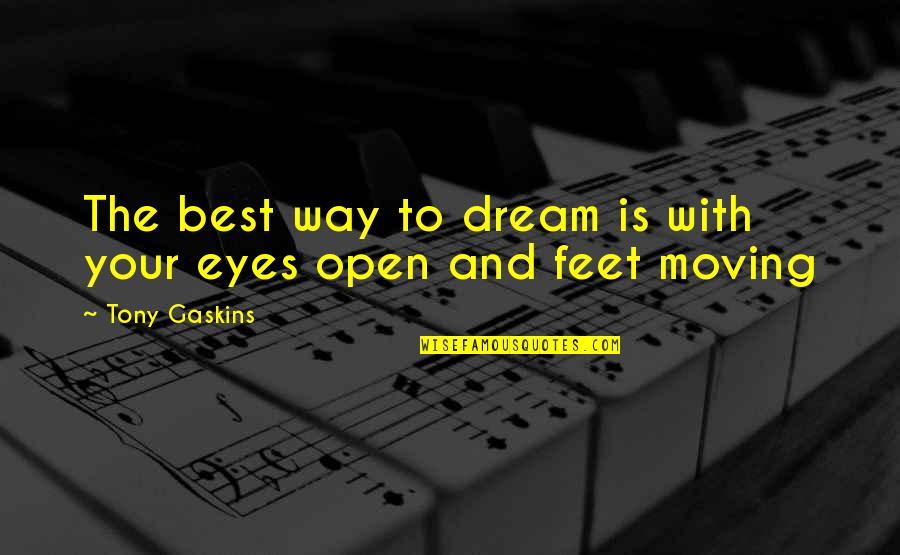 Best Moving Quotes By Tony Gaskins: The best way to dream is with your Best Moving Quotes By Tony Gaskins: The best way to dream is with your