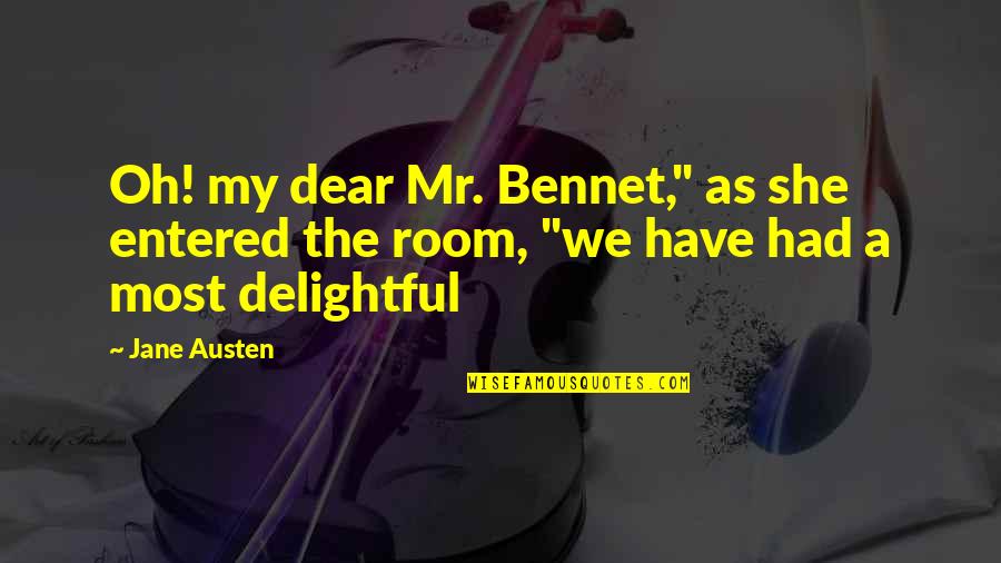 Best Mr Bennet Quotes By Jane Austen: Oh! my dear Mr. Bennet," as she entered