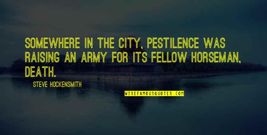 Best Mr Bennet Quotes By Steve Hockensmith: Somewhere in the city, Pestilence was raising an Best Mr Bennet Quotes By Steve Hockensmith: Somewhere in the city, Pestilence was raising an