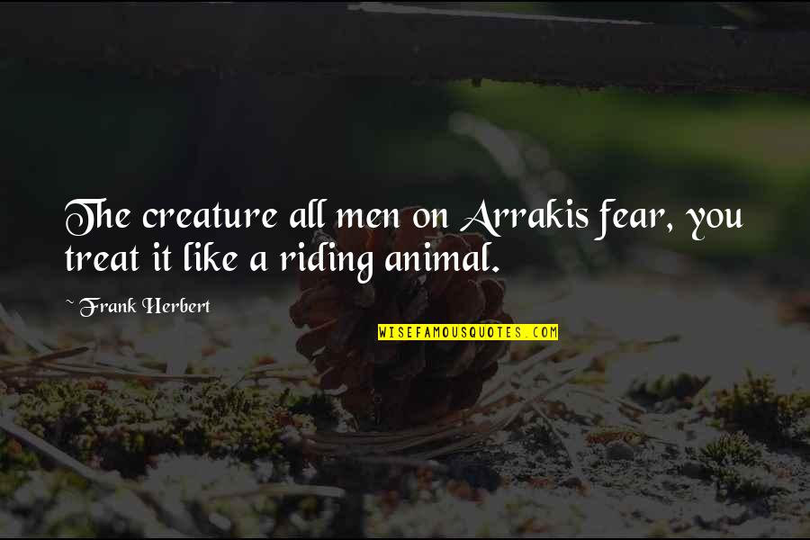 Best Mr Herbert Quotes By Frank Herbert: The creature all men on Arrakis fear, you