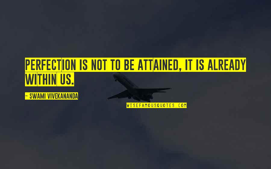Best Mr Miyagi Quotes By Swami Vivekananda: Perfection is not to be attained, it is