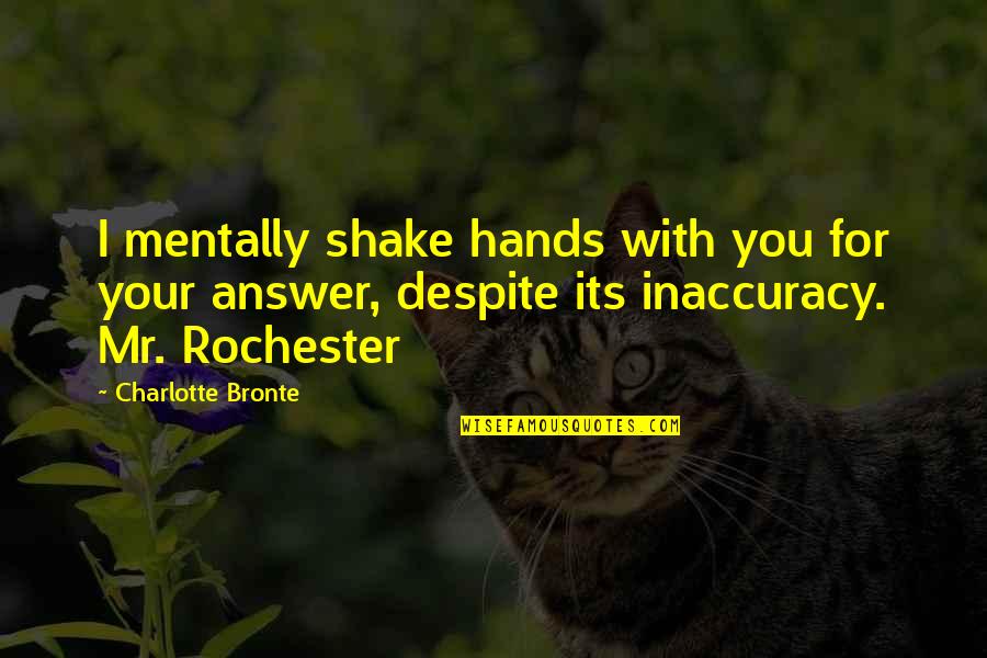 Best Mr Rochester Quotes By Charlotte Bronte: I mentally shake hands with you for your