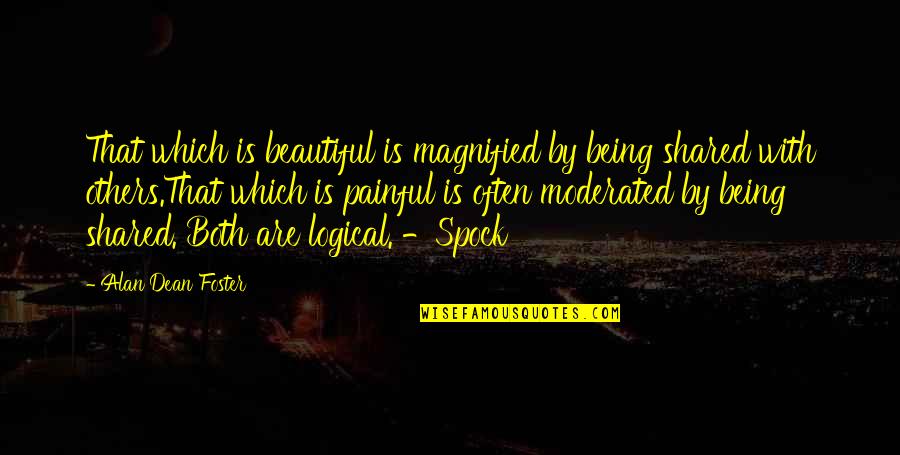 Best Mr Spock Quotes By Alan Dean Foster: That which is beautiful is magnified by being Best Mr Spock Quotes By Alan Dean Foster: That which is beautiful is magnified by being
