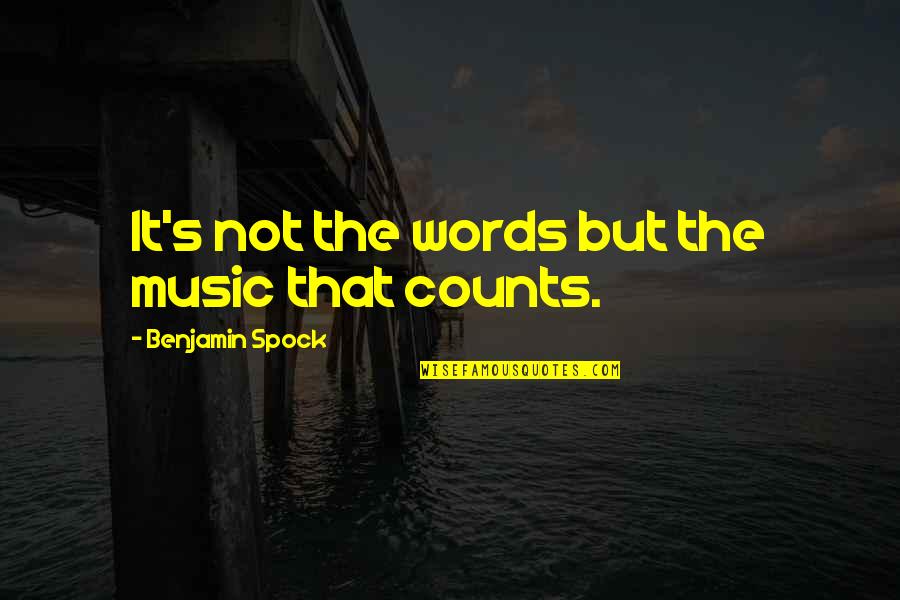 Best Mr Spock Quotes By Benjamin Spock: It's not the words but the music that Best Mr Spock Quotes By Benjamin Spock: It's not the words but the music that