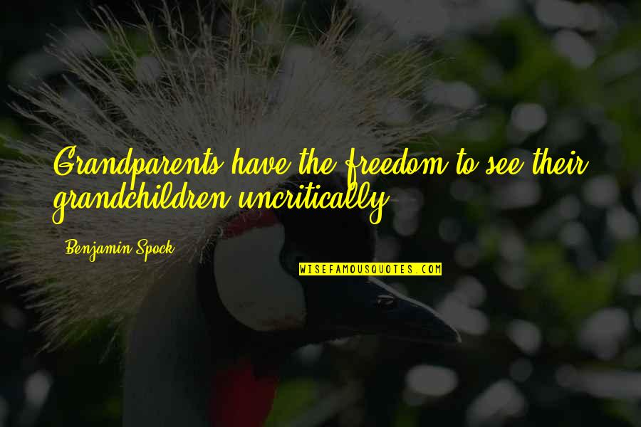 Best Mr Spock Quotes By Benjamin Spock: Grandparents have the freedom to see their grandchildren