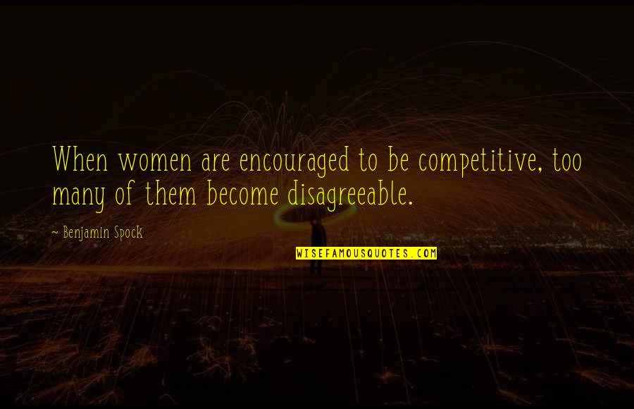 Best Mr Spock Quotes By Benjamin Spock: When women are encouraged to be competitive, too