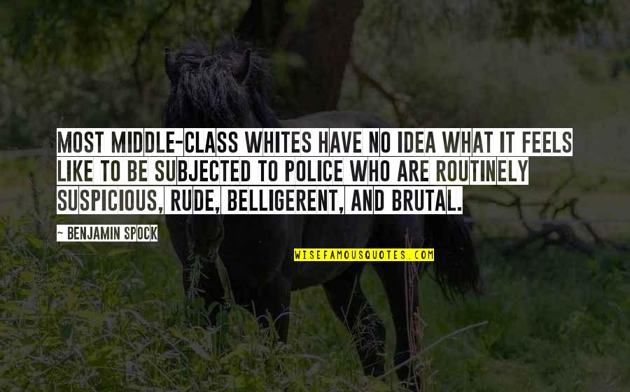 Best Mr Spock Quotes By Benjamin Spock: Most middle-class whites have no idea what it Best Mr Spock Quotes By Benjamin Spock: Most middle-class whites have no idea what it