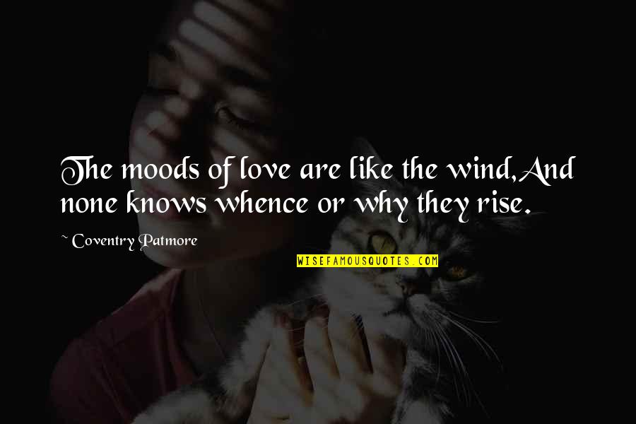 Best Mrs Patmore Quotes By Coventry Patmore: The moods of love are like the wind,And