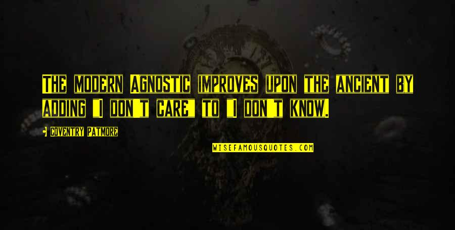 Best Mrs Patmore Quotes By Coventry Patmore: The modern Agnostic improves upon the ancient by