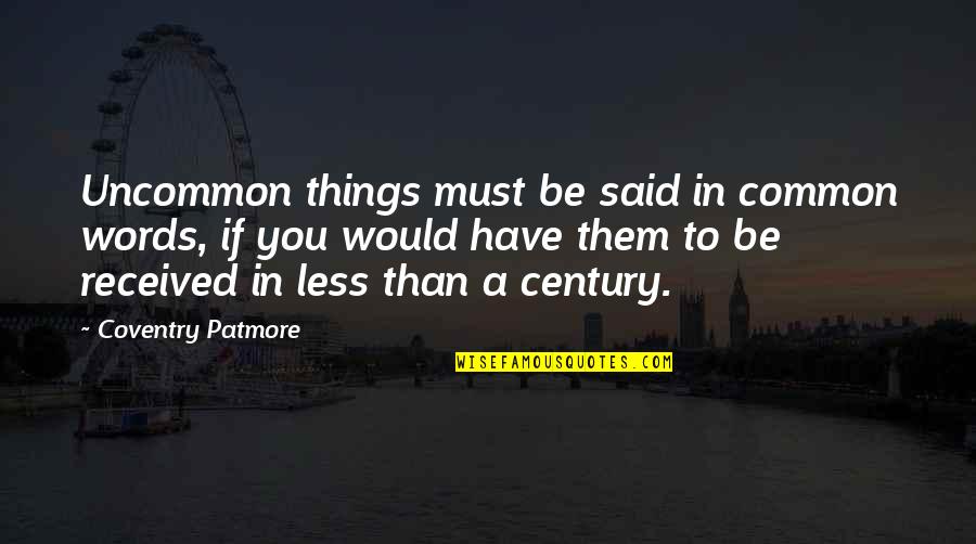 Best Mrs Patmore Quotes By Coventry Patmore: Uncommon things must be said in common words,
