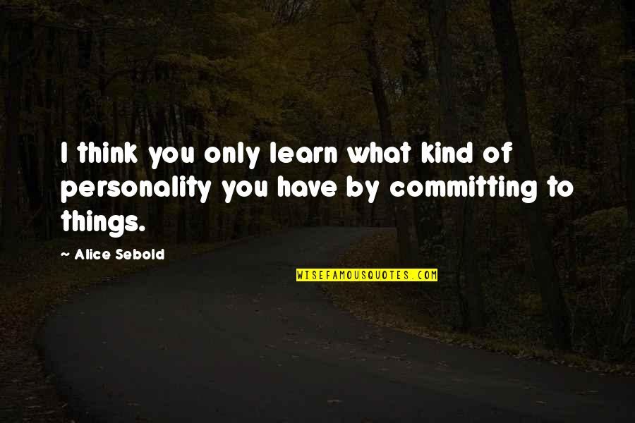 Best Mrs Slocombe Quotes By Alice Sebold: I think you only learn what kind of