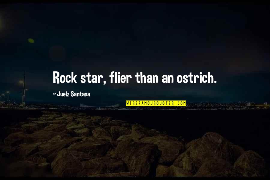 Best Mrs Slocombe Quotes By Juelz Santana: Rock star, flier than an ostrich. Best Mrs Slocombe Quotes By Juelz Santana: Rock star, flier than an ostrich.