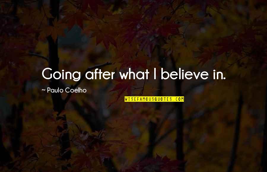 Best Mrs Slocombe Quotes By Paulo Coelho: Going after what I believe in. Best Mrs Slocombe Quotes By Paulo Coelho: Going after what I believe in.