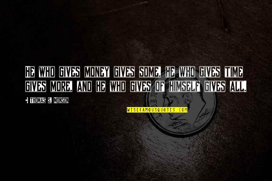 Best Mrs Slocombe Quotes By Thomas S. Monson: He who gives money gives some, he who Best Mrs Slocombe Quotes By Thomas S. Monson: He who gives money gives some, he who