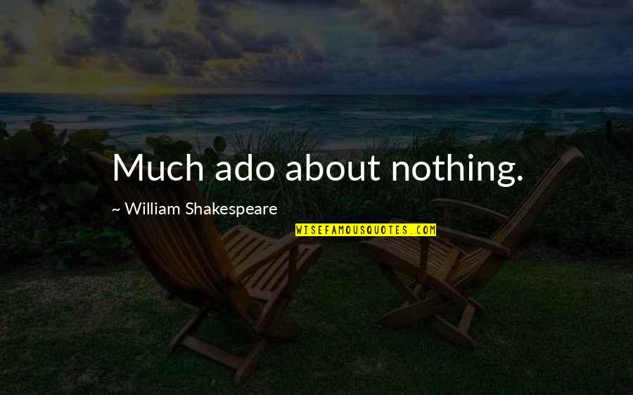 Best Much Ado About Nothing Quotes By William Shakespeare: Much ado about nothing.