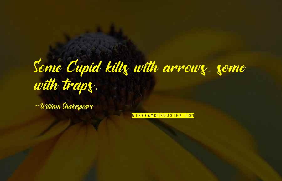 Best Much Ado Quotes By William Shakespeare: Some Cupid kills with arrows, some with traps.