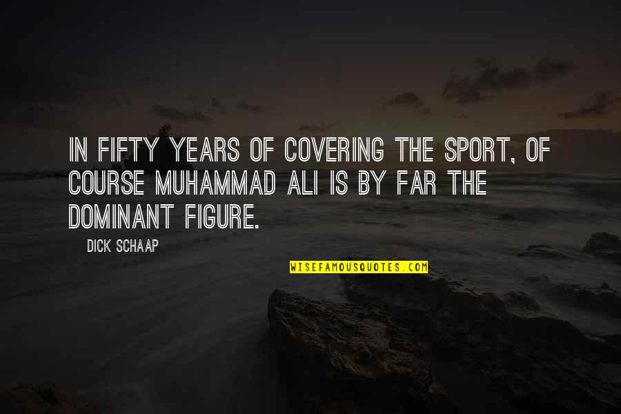 Best Muhammad Ali Quotes By Dick Schaap: In fifty years of covering the sport, of