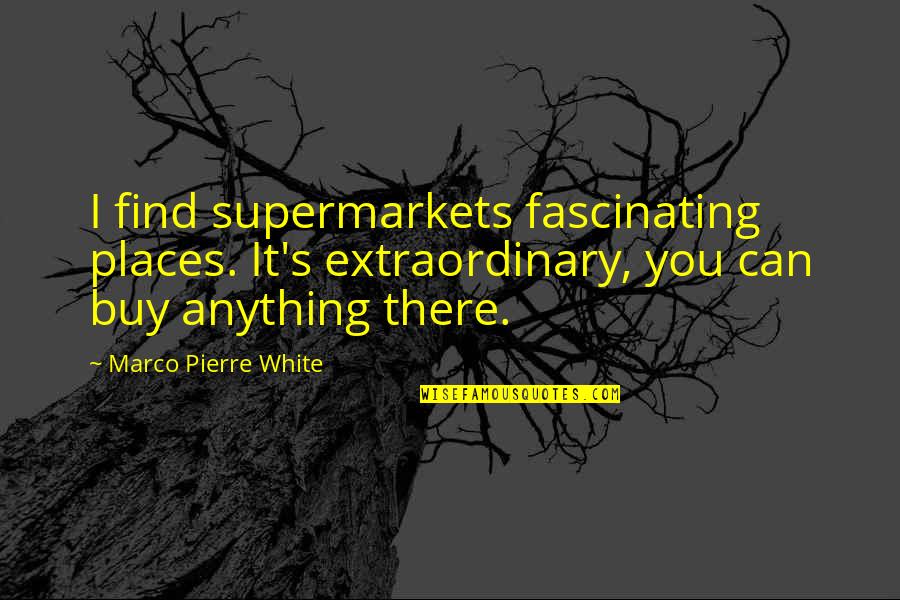 Best Mulder Scully Quotes By Marco Pierre White: I find supermarkets fascinating places. It's extraordinary, you