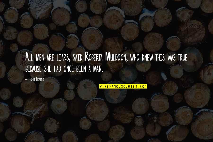 Best Muldoon Quotes By John Irving: All men are liars, said Roberta Muldoon, who