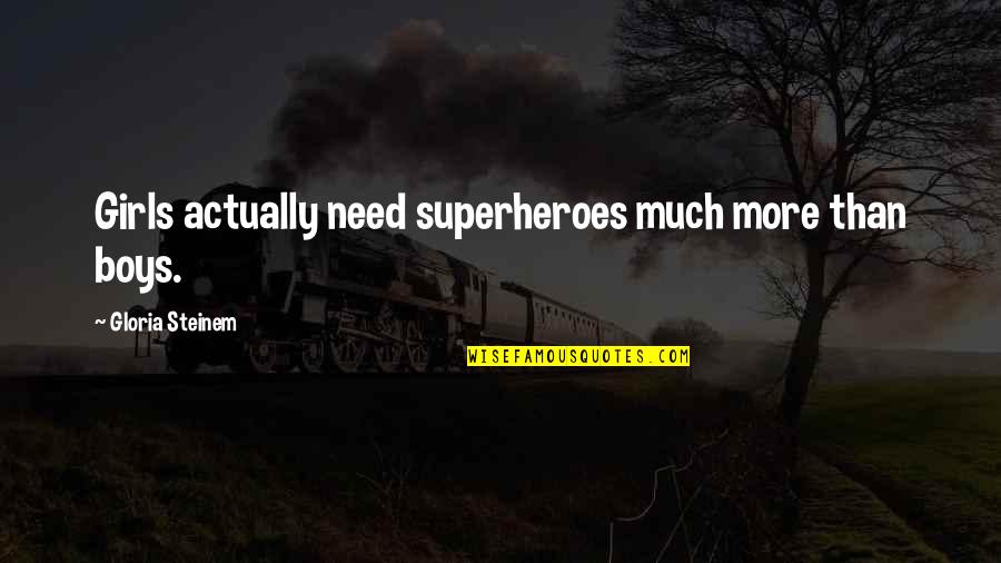 Best Multi Car Quotes By Gloria Steinem: Girls actually need superheroes much more than boys.