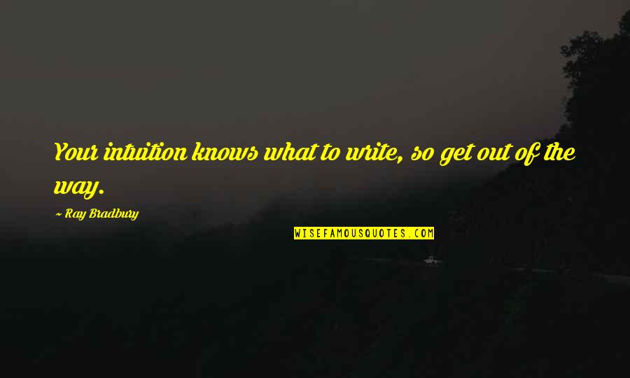 Best Mum Funny Quotes By Ray Bradbury: Your intuition knows what to write, so get Best Mum Funny Quotes By Ray Bradbury: Your intuition knows what to write, so get