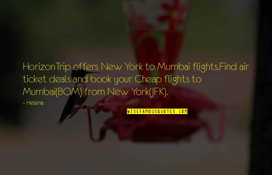 Best Mumbai Quotes By Helena: HorizonTrip offers New York to Mumbai flights.Find air