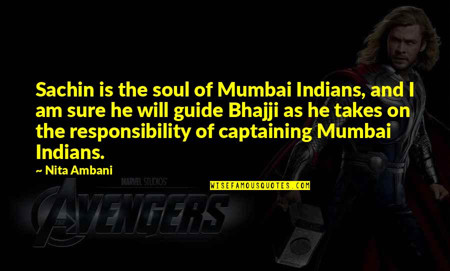 Best Mumbai Quotes By Nita Ambani: Sachin is the soul of Mumbai Indians, and