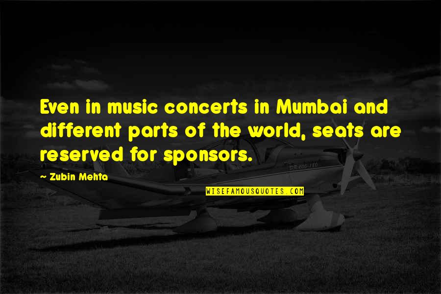 Best Mumbai Quotes By Zubin Mehta: Even in music concerts in Mumbai and different