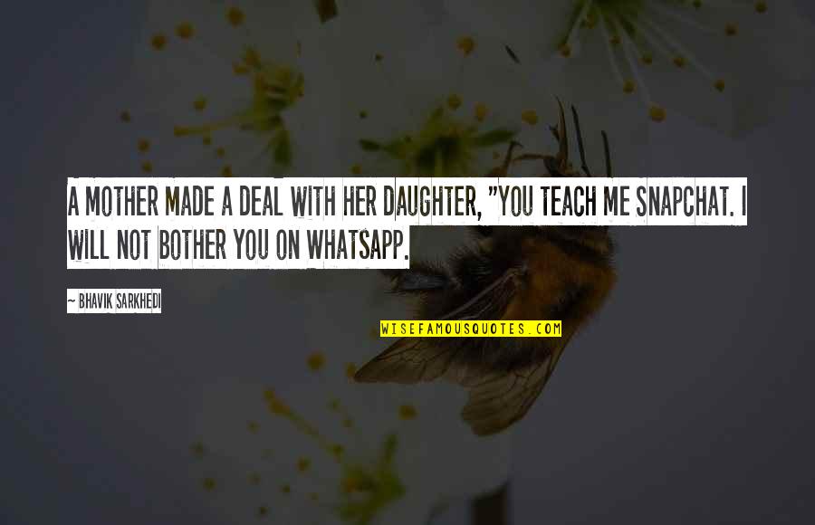 Best Mummy Quotes By Bhavik Sarkhedi: A mother made a deal with her daughter,