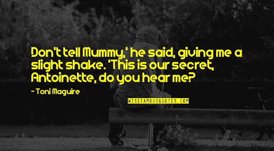 Best Mummy Quotes By Toni Maguire: Don't tell Mummy,' he said, giving me a