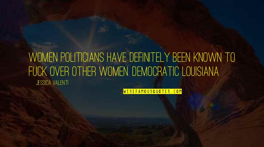 Best Mums Quotes By Jessica Valenti: Women politicians have definitely been known to fuck