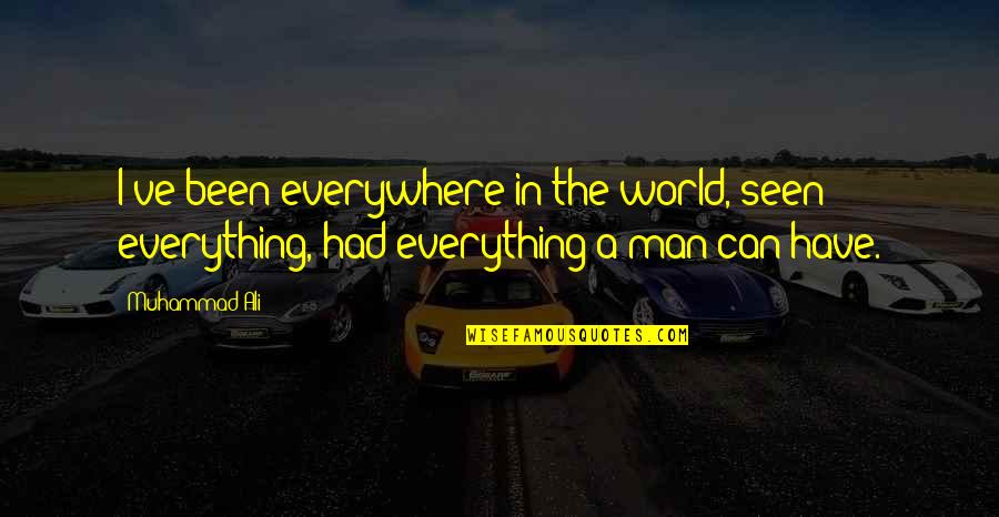 Best Mums Quotes By Muhammad Ali: I've been everywhere in the world, seen everything,