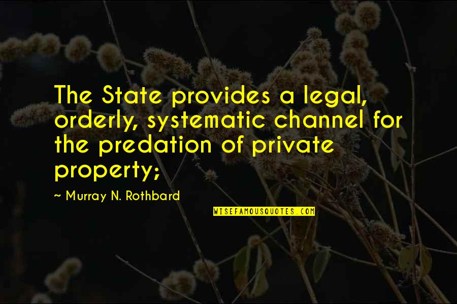 Best Murray Rothbard Quotes By Murray N. Rothbard: The State provides a legal, orderly, systematic channel