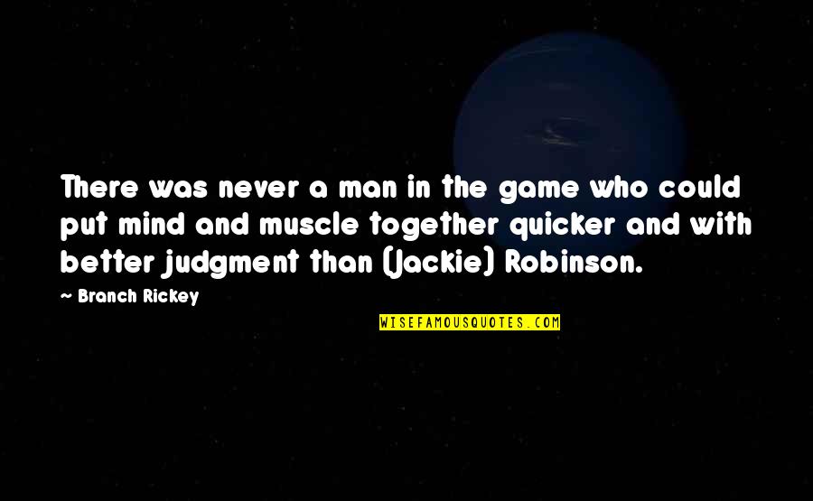 Best Muscle Quotes By Branch Rickey: There was never a man in the game