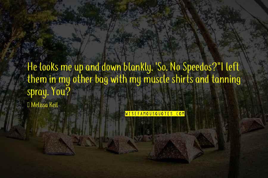 Best Muscle Quotes By Melissa Keil: He looks me up and down blankly. 'So.