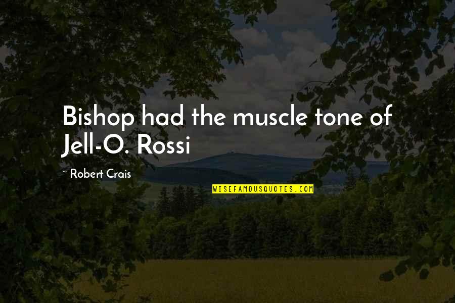 Best Muscle Quotes By Robert Crais: Bishop had the muscle tone of Jell-O. Rossi